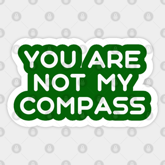 You are Not My Compass | Life | Choices | Quotes | Green Sticker by Wintre2